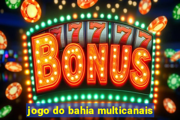 jogo do bahia multicanais